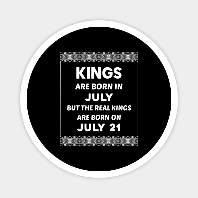 Birthday King White July 21 21st Magnet by blakelan128